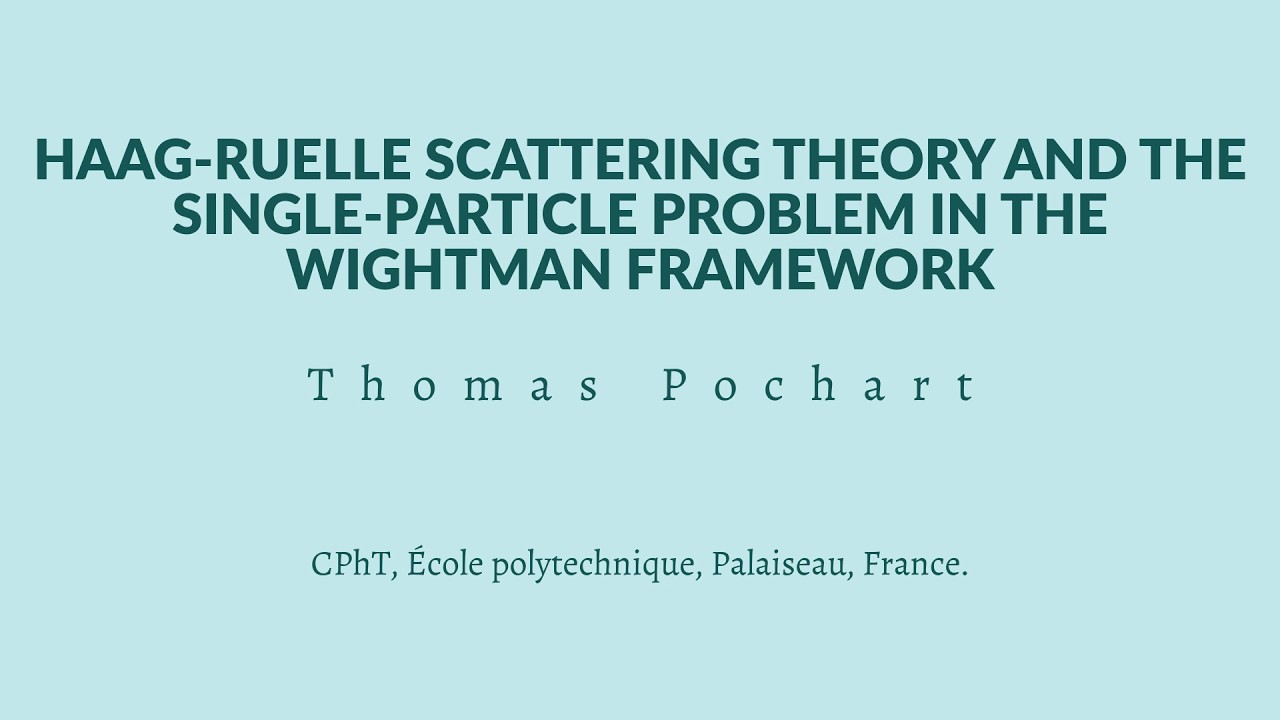 Thomas Pochart - Haag-Ruelle scattering theory and the single-particle problem in the Wightman fram.
