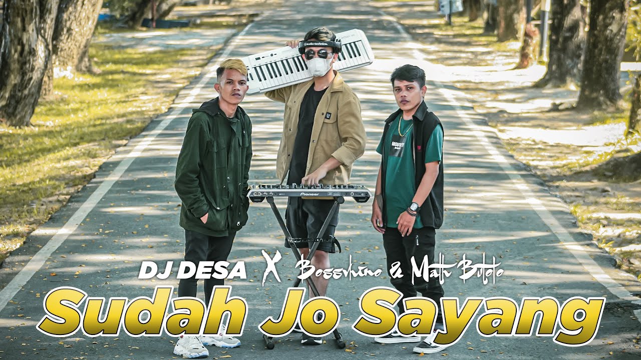 DJ Desa, Bossvhino, Math Butolo - Sudah Jo Sayang (Official Music Video)