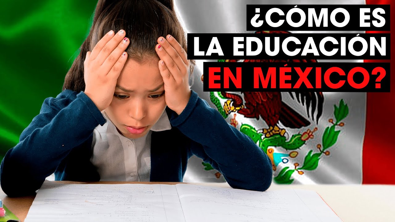 &iquest;C&oacute;mo es la educaci&oacute;n en M&eacute;xico?