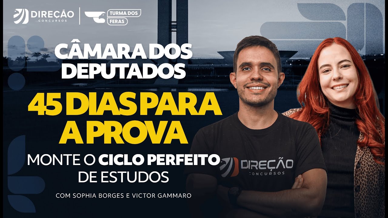CONCURSO CÂMARA DOS DEPUTADOS: 45 DIAS PARA A PROVA; MONTE O CICLO PERFEITO DE ESTUDOS
