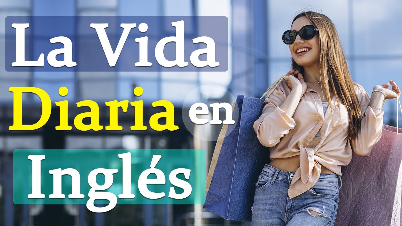 LA VIDA DIARIA EN INGL&Eacute;S 🌈| APRENDE INGL&Eacute;S OYENDO MIENTRAS TRABAJAS, DESCANSAS O ESTUDIAS 😴