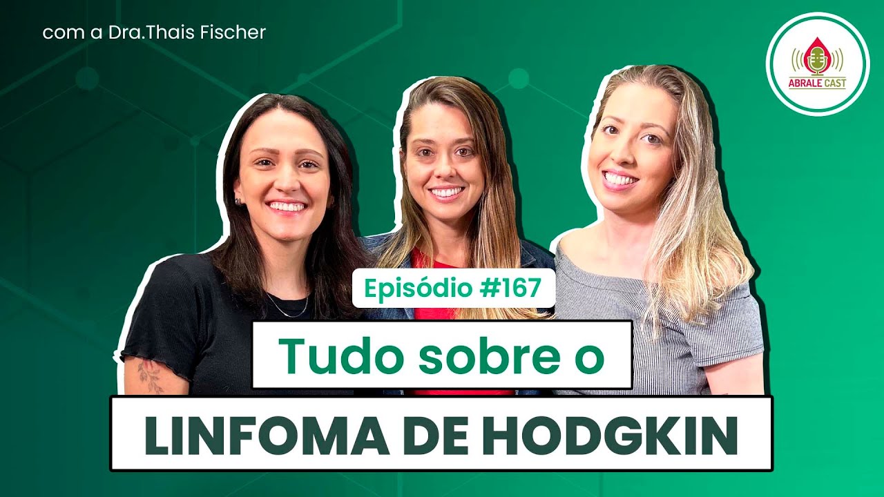 Abrale Cast 167 - Tudo sobre o linfoma de Hodgkin, com a Dra. Thais Fischer