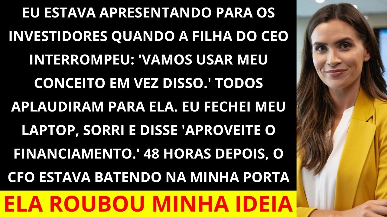 Fui humilhada diante dos investidores pela filha do CEO que R0UB0U minha IDEIA e apresentou como