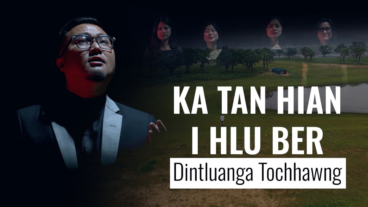 'KA TAN HIAN I HLU BER' -Dintluanga Tochhawng (OMV)