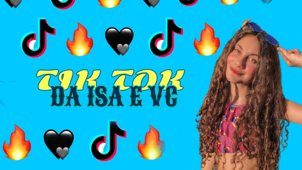 TIK TOK DA ISA E VOC&Ecirc;! 💖💥