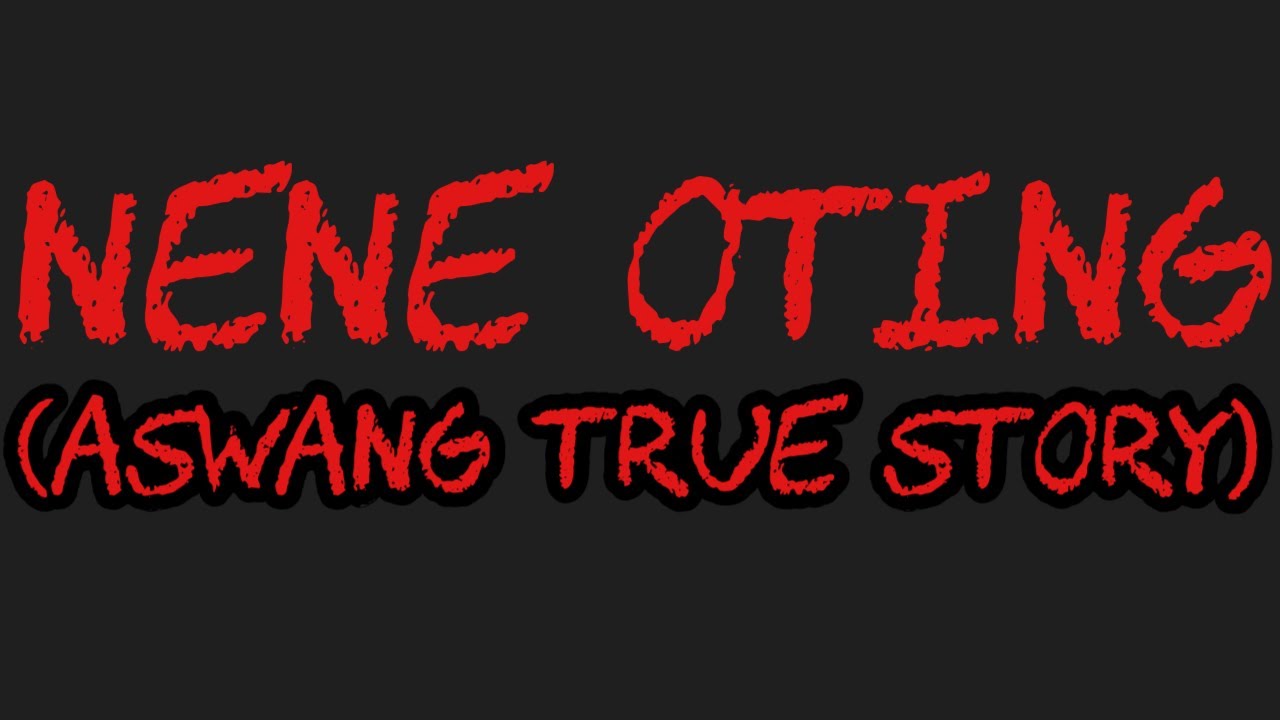 NENE OTING (Aswang True Story)