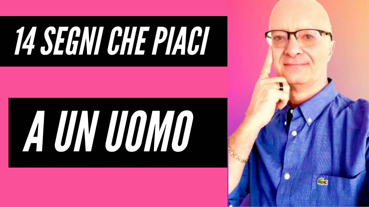 14 SEGNI CHE PIACI A UN UOMO