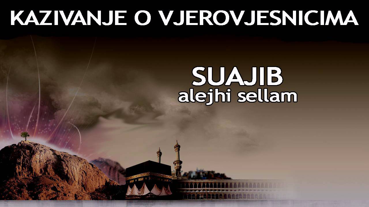 KAZIVANJE O VJEROVJESNICIMA 11 od 23 Suajb Alejhi Sellam.avi
