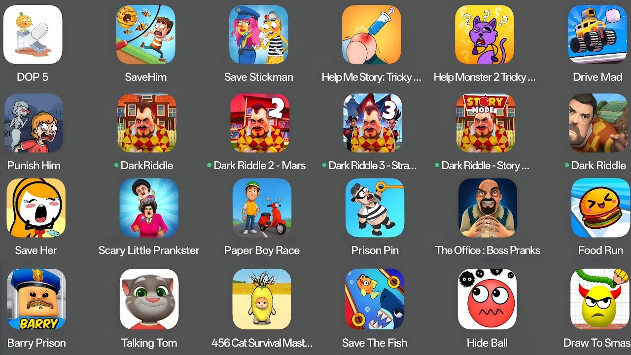 Save Him,Save Stickman,Paper Boy Race,Talking Tom,Scary Little Prankster,Hide Ball,Draw To Smash,DOP