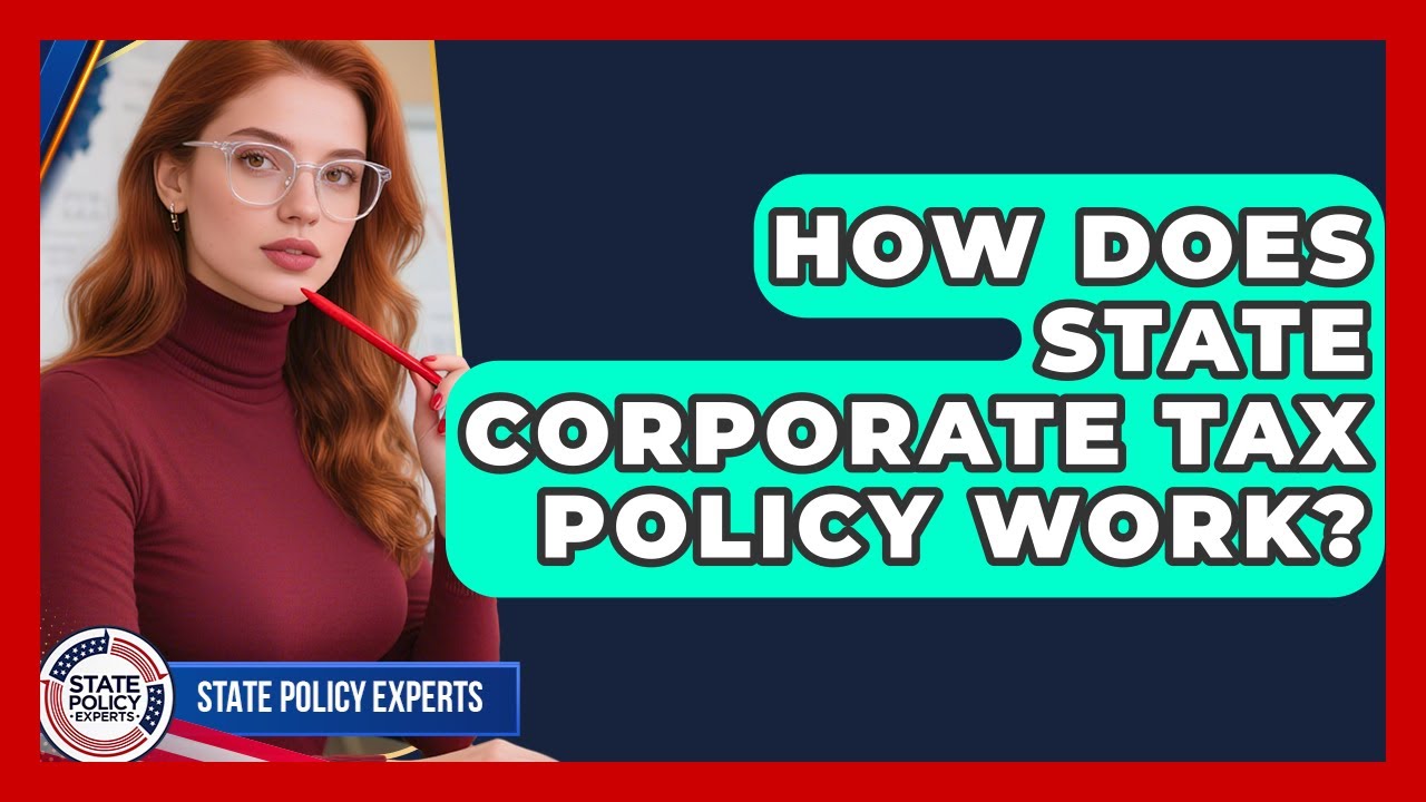 How Does State Corporate Tax Policy Work? - State Policy Experts