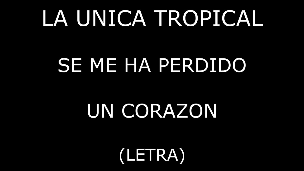 La Unica Tropical - Se me ha perdido un corazon (Letra/Lyrics)