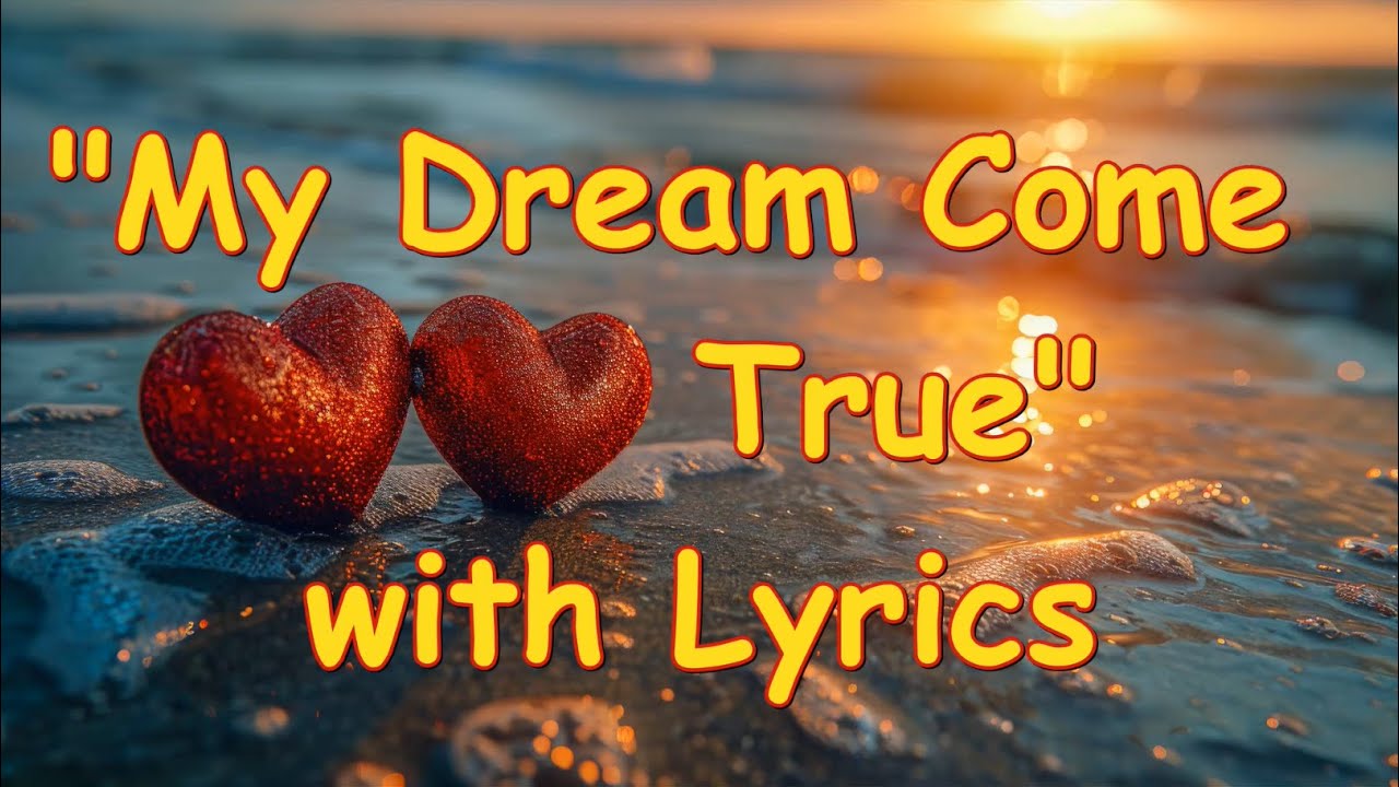 💕YOU'RE MY DREAM COME TRUE💕with Lyrics💕 (2x) New Truly Beautiful Romantic Love Song💕 🥰