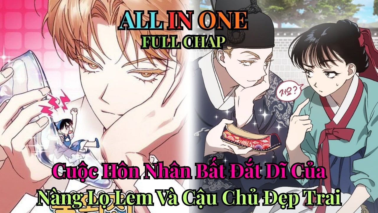 ALL IN ONE| Cuộc Hôn Nhân Bất Đắc Dĩ Của Nàng Lọ Lem Thời Hiện Đại Và Chàng Thiếu Gia Đẹp Trai