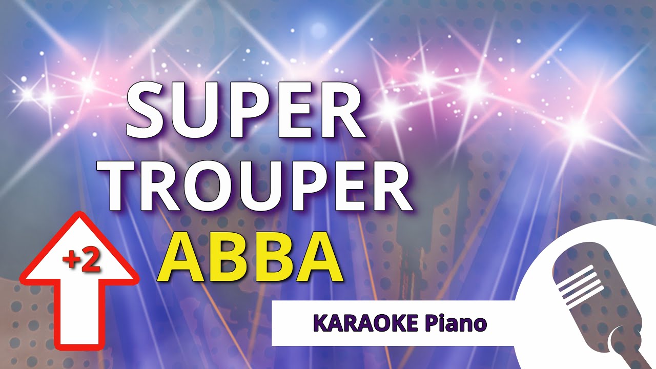 SUPER TROUPER (ABBA) -  KARAOKE Piano HIGHER Key