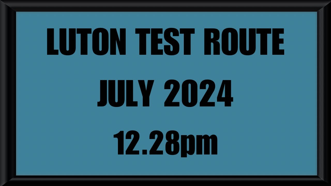 LUTON TEST ROUTE | DRIVING TEST | LEARN TO DRIVE - 12.28pm JULY 2024