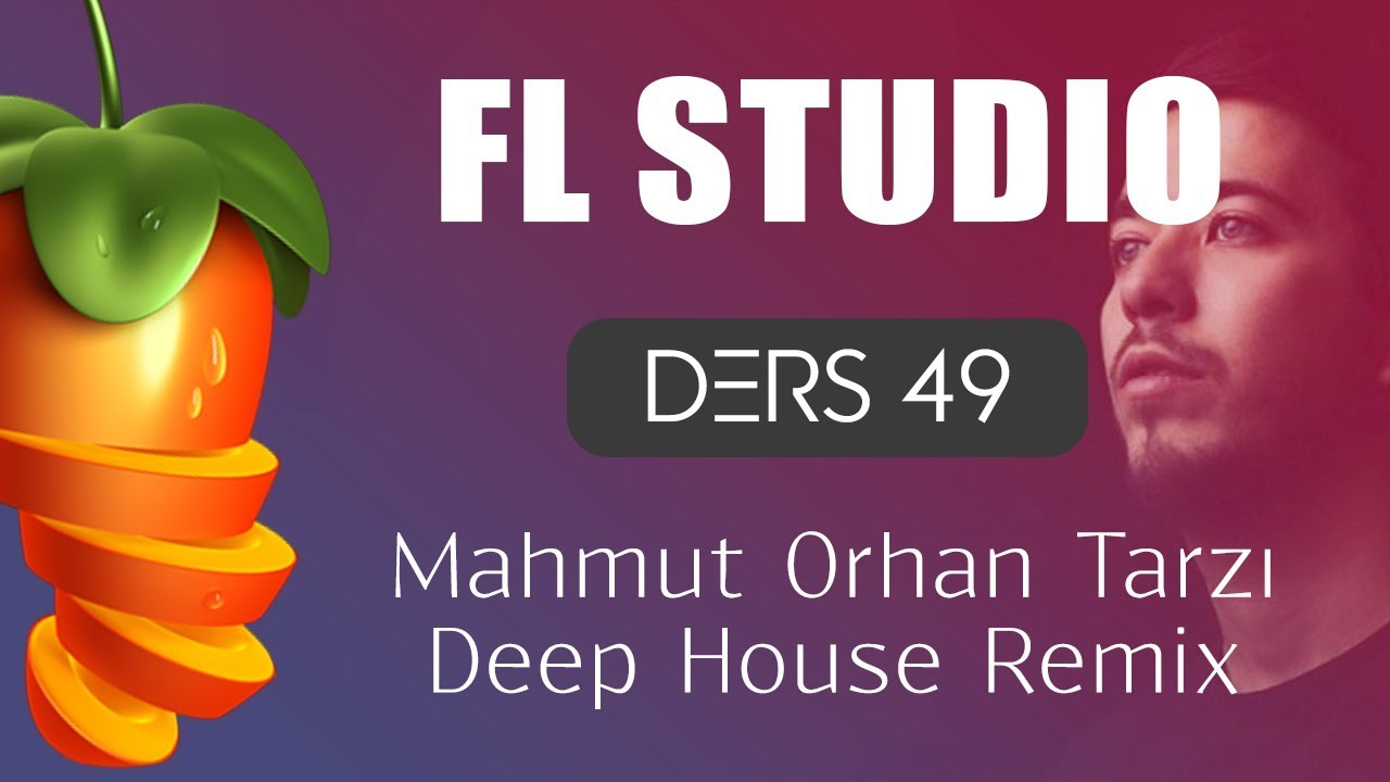 FL Studio Dersleri 49 -  Deep House Remix Yapımı