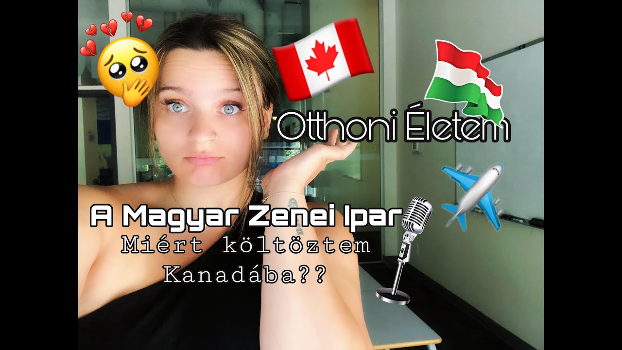OTTHONI ÉLETEM!!🇭🇺 A MAGYAR ZENEI IPAR 😱🎶  Miért költöztem el🇨🇦
