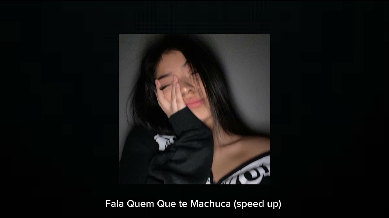 fala quem que te machuca (speed up)