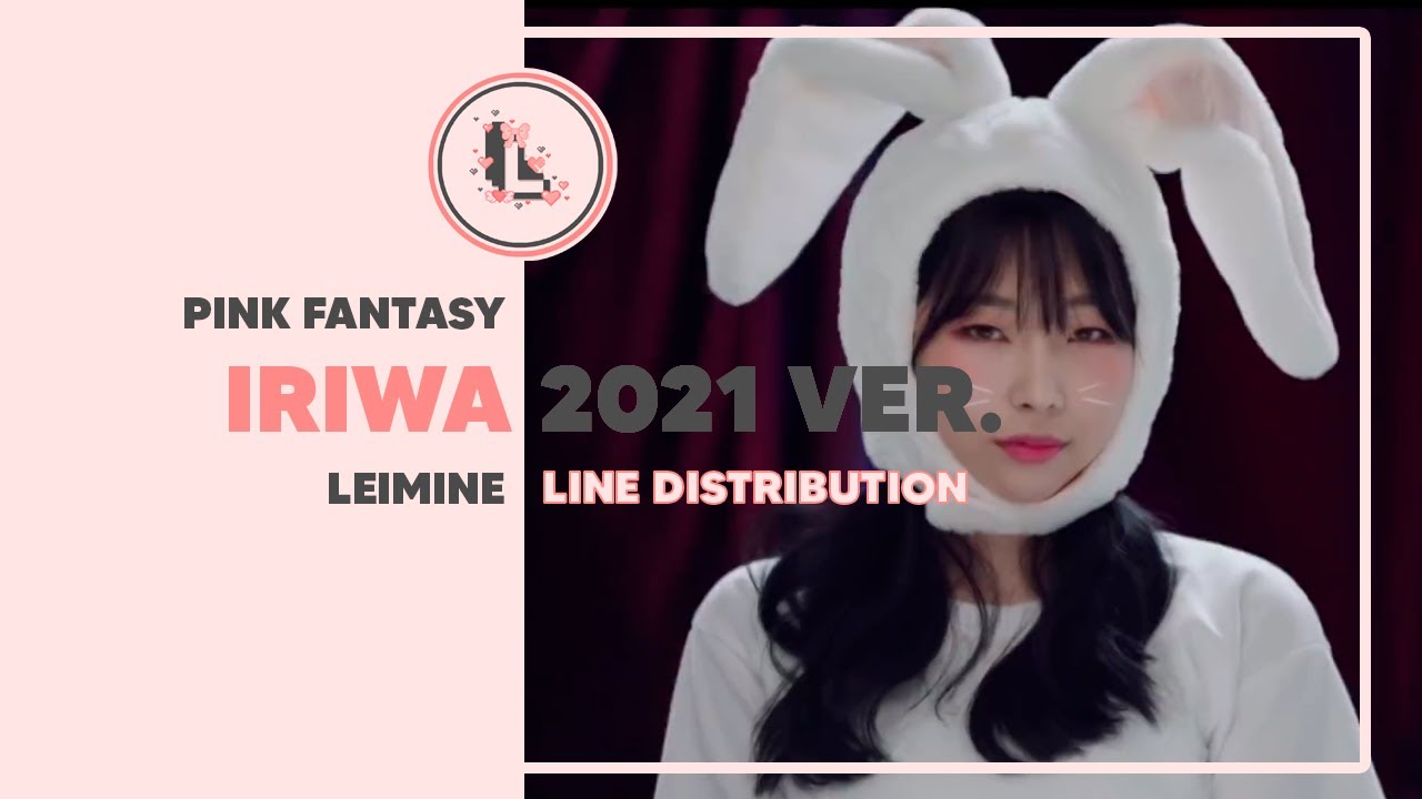 PINK FANTASY - Iriwa 2021 Ver. | Line Distribution