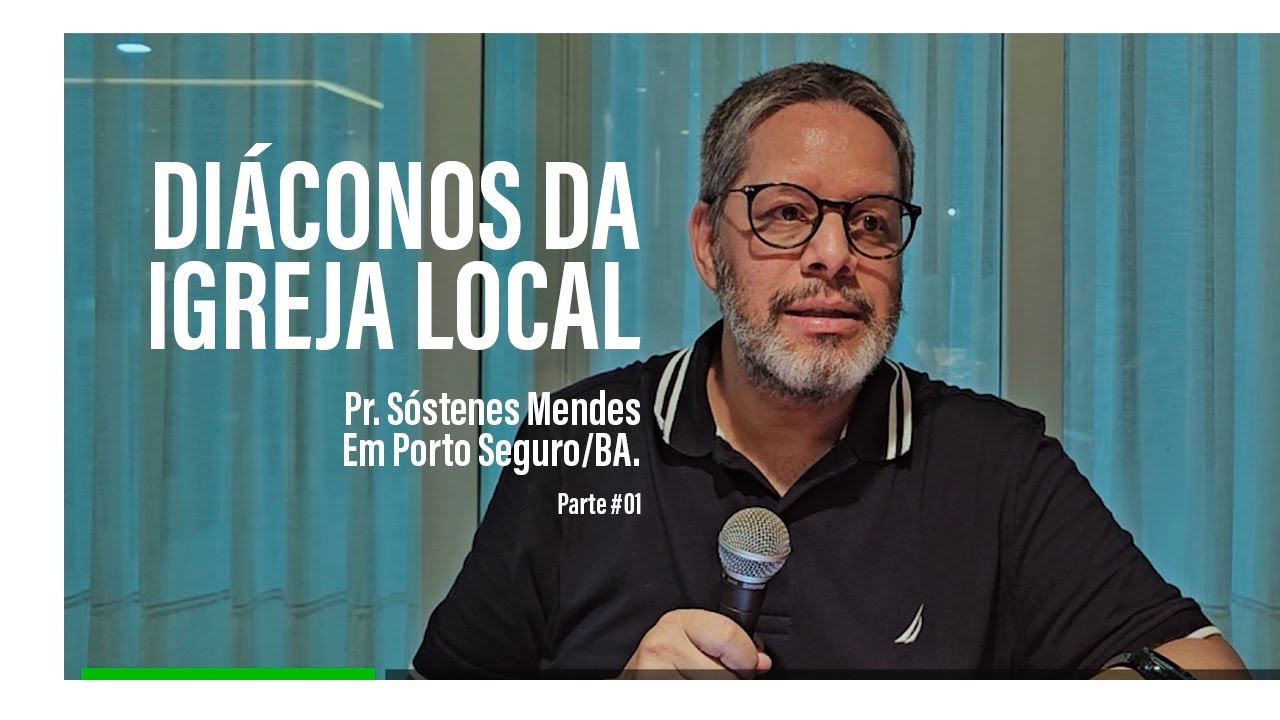 O MINISTÉRIO DIACONAL DA IGREJA LOCAL | Parte 1