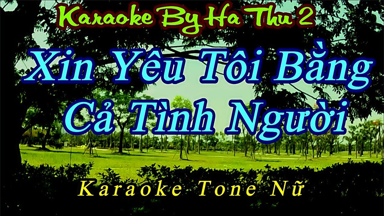 Karaoke  Xin Yêu Tôi Bằng Cả Tình Người | Tone Nữ | Karaoke By Ha Thu 2