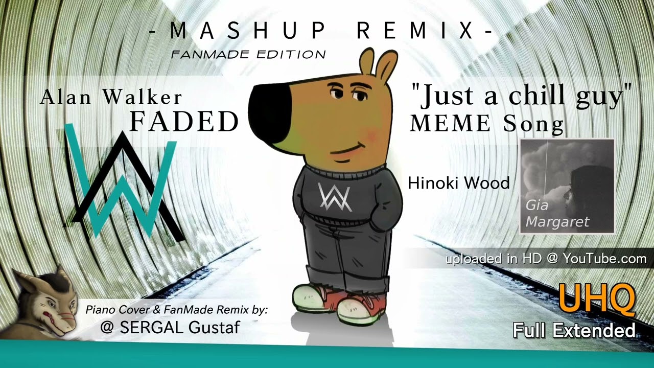 Just A Chill Guy MEME Song Alan Walker FADED Hinoki Wood Gia Margaret Mashup Remix by SERGAL Gustaf