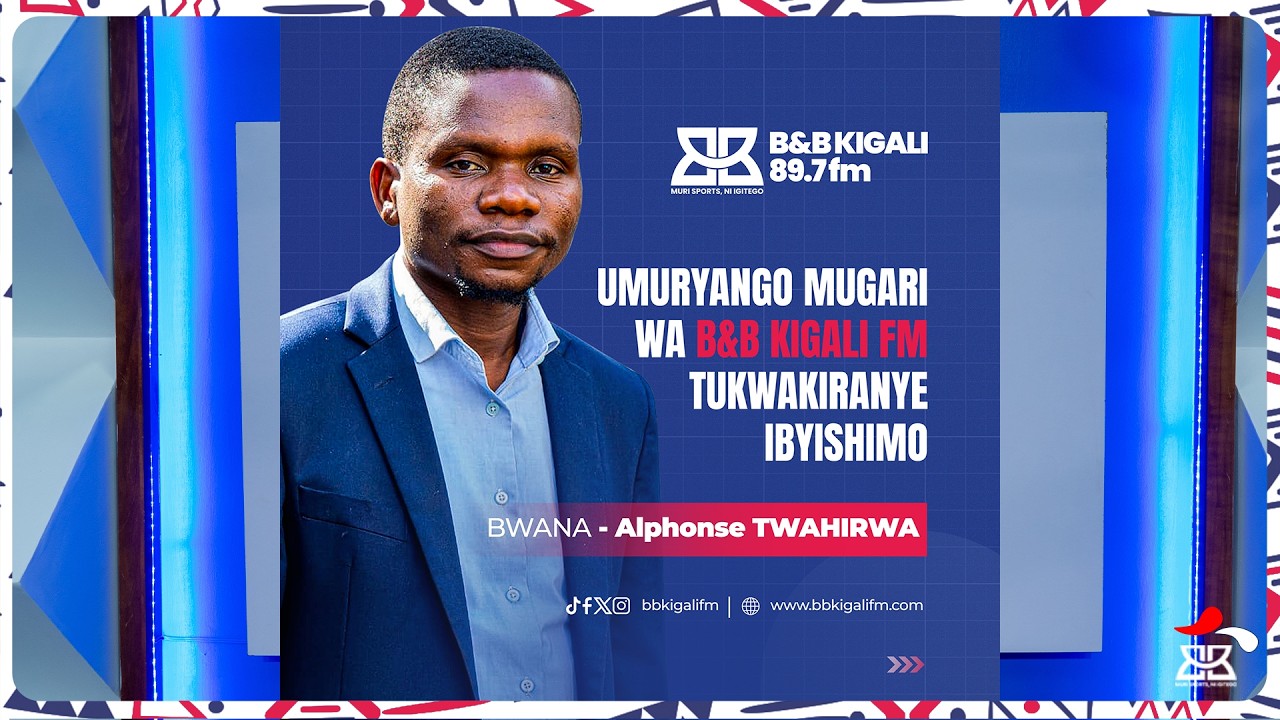 BREAKING NEWS: TWISHIMIYE KWAKIRA ALPHONSE TWAHIRWA MU MURYANGO WA BBKIGALI FM