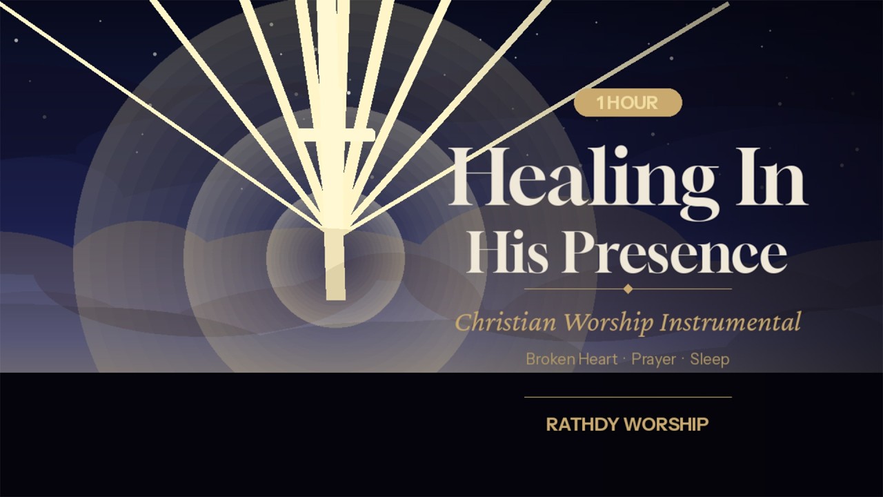 Healing In His Presence | 1 Hour Christian Worship Instrumental | Broken Heart & Prayer Music
