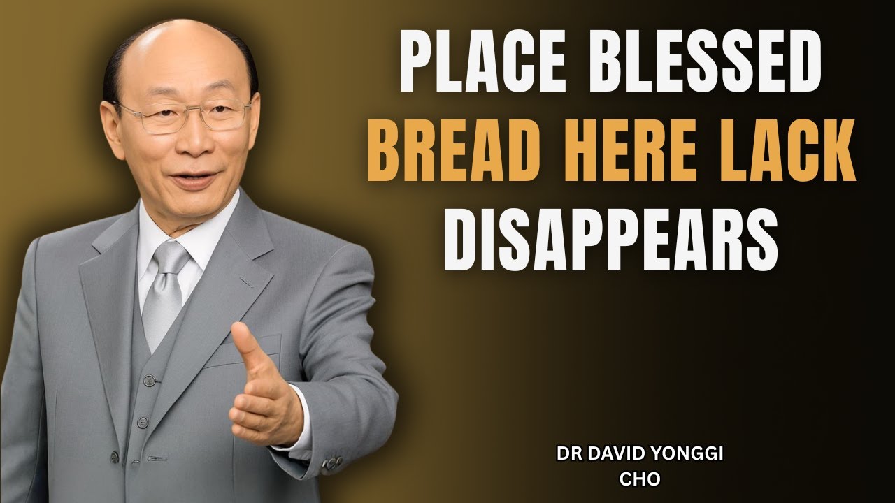 Place Blessed Bread Here — Hunger and Lack Will Never Return | Dr. David Yonggi Cho
