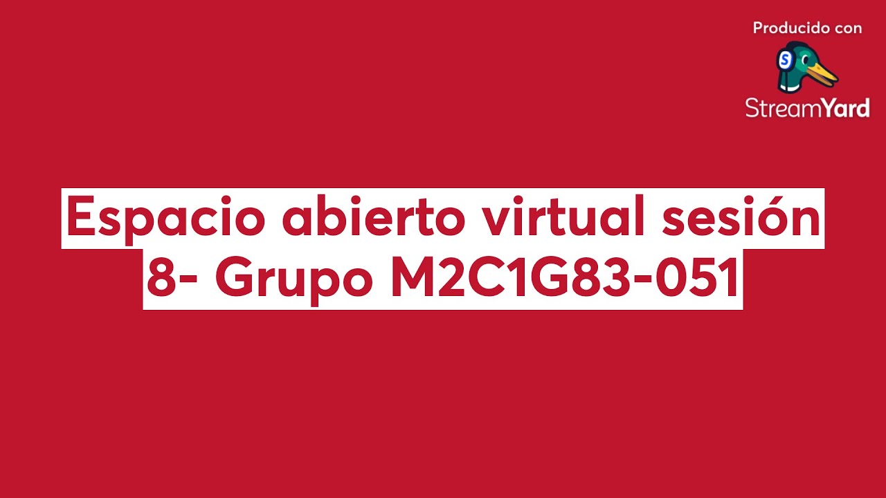 Espacio abierto virtual sesión 8- Grupo M2C1G83-051