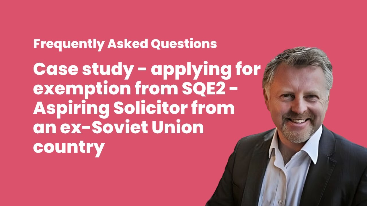 Case study - applying for exemption from SQE2 - Aspiring Solicitor from an ex-Soviet Union country