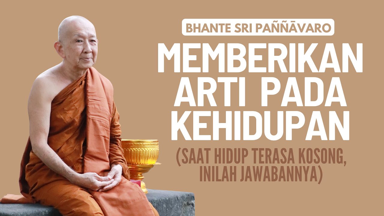 Ceramah Bhante Sri Pannavaro : Memberikan Arti Pada Kehidupan