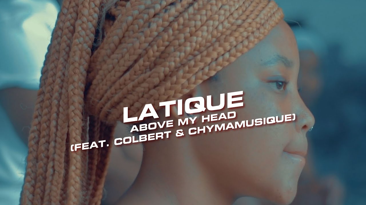 LaTique - Above My Head (feat. Colbert & Chymamusique) (Official Music Video)