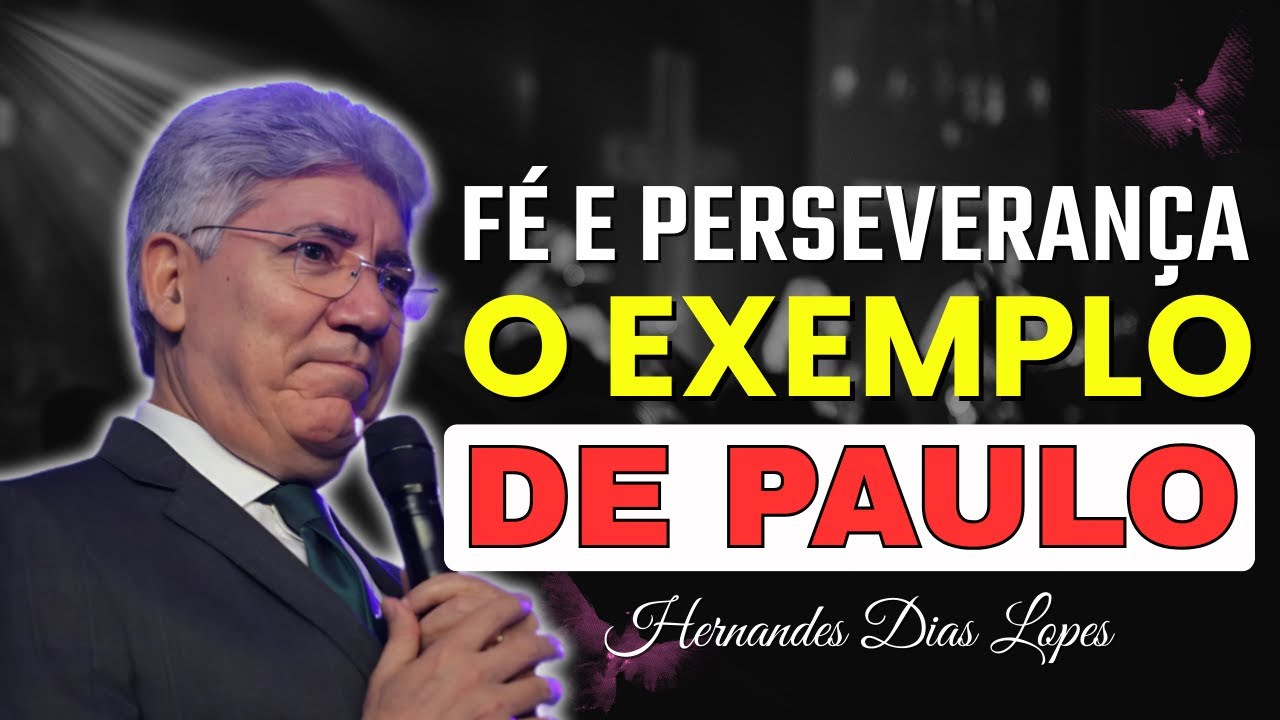 O Que Paulo Nos Ensina Sobre F&eacute; e Perseveran&ccedil;a em Cristo | Hernandes Dias Lopes