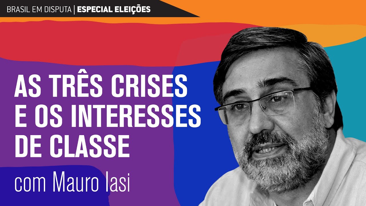 Brasil em disputa: as três crises e os interesses de classe | Mauro Iasi