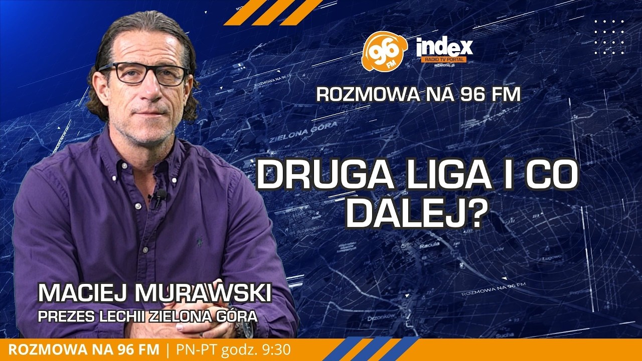 ROZMOWA NA 96 FM: LECHIA ZIELONA G&Oacute;RA W 2. LIDZE! Kulisy awansu zdradza Maciej Murawski