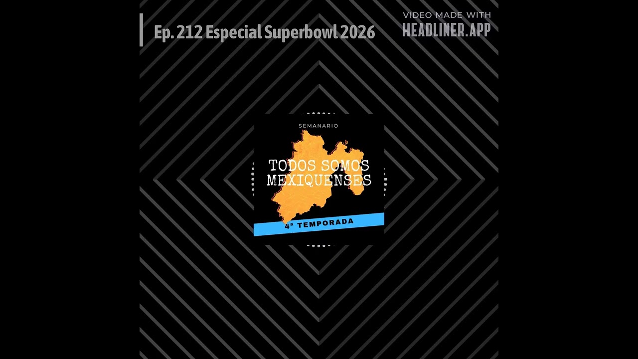 Todos somos mexiquenses - Ep. 212 Especial Superbowl 2026
