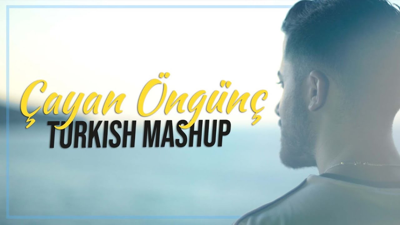Çayan Öngünç — Turkish Mashup