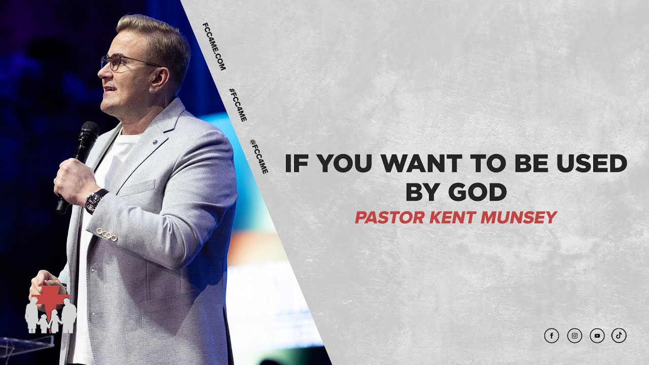 Pastor Kent Munsey | If You Want to Be Used by God