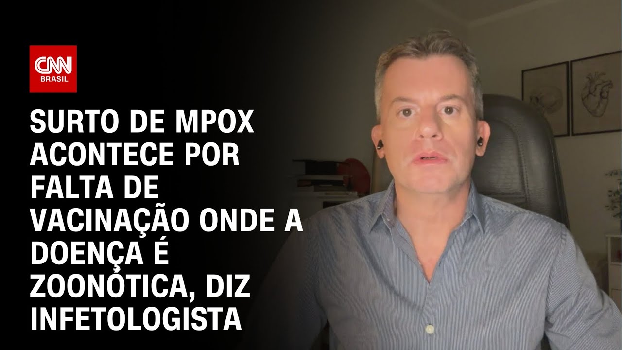 Infectologista: Surto de Mpox acontece por falta de vacinação onde a doença é zoonótica  | AGORA CNN