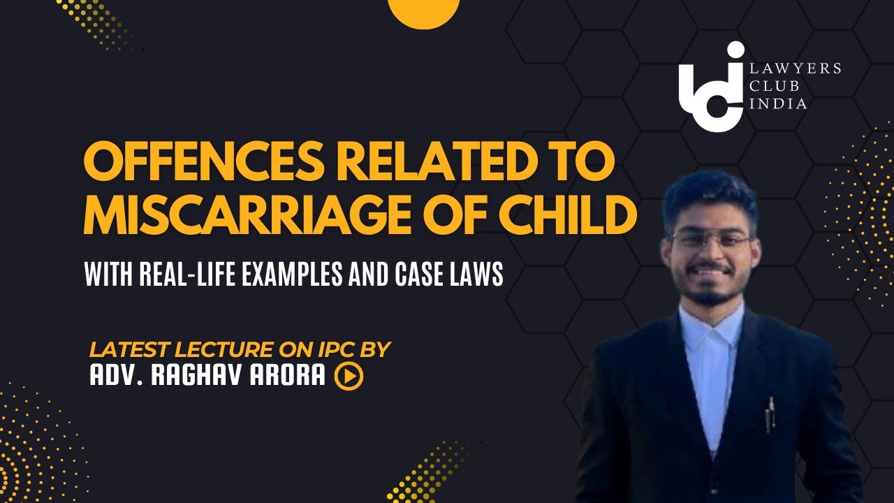 Miscarriage of Child - IPC - Section 312 to 318 Explained with Case Laws and Real Life Cases