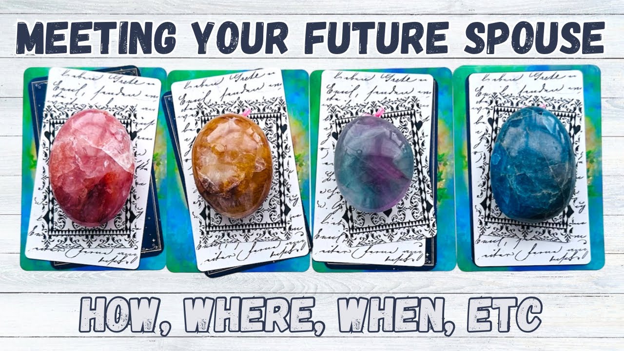 Meeting Your Future Spouse Pick a Card 💕 How, Where, When Will You Meet Them?