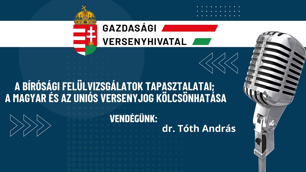 GVH Podcast:A b&iacute;r&oacute;s&aacute;gi fel&uuml;lvizsg&aacute;latok tapasztalatai; a magyar &eacute;s az uni&oacute;s versenyjog k&ouml;lcs&ouml;nhat&aacute;sa