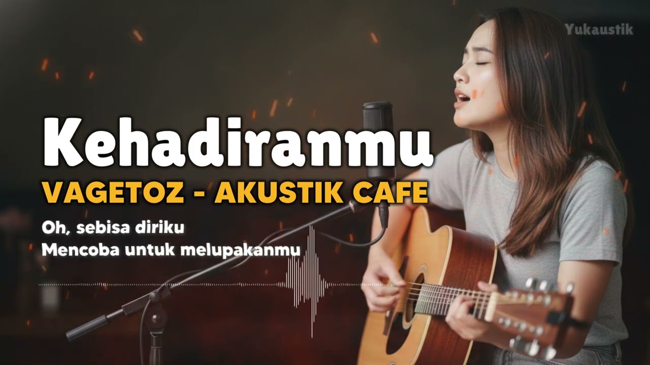 KEHADIRANMU - VAGETOZ | VIDEO LIRIK AKUSTIK CAFE - BY YUKAUSTIK