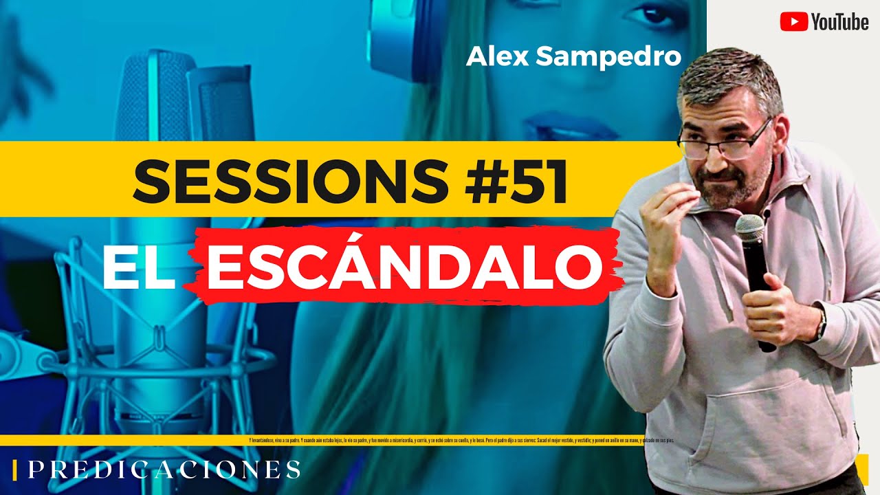 SESSIONS #51: EL ESCÁNDALO · Predicación Alex Sampedro 🎥 📺