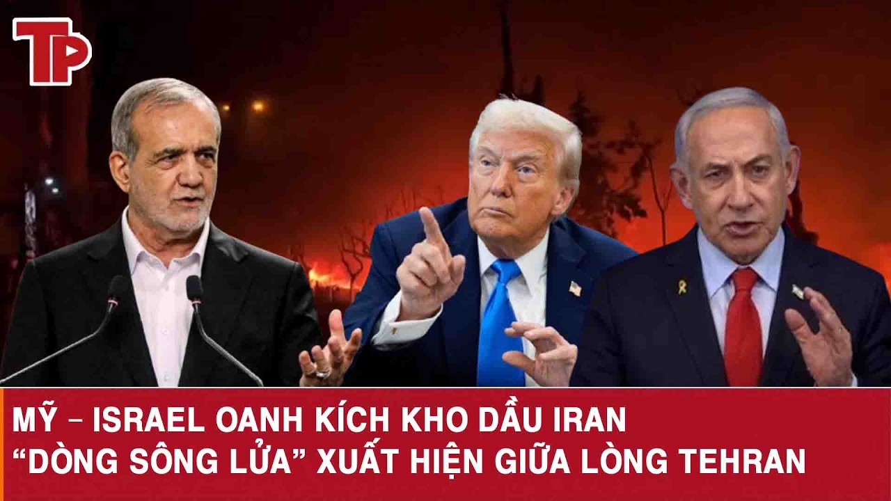 Mỹ – Israel oanh kích kho dầu Iran, “dòng sông lửa” xuất hiện giữa lòng Tehran