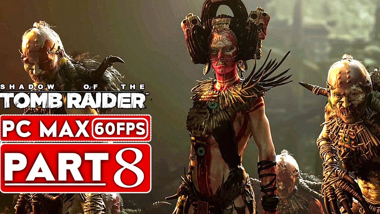 SHADOW OF THE TOMB RAIDER Gameplay Walkthrough Part 8 [1080p HD 60FPS PC] - No Commentary