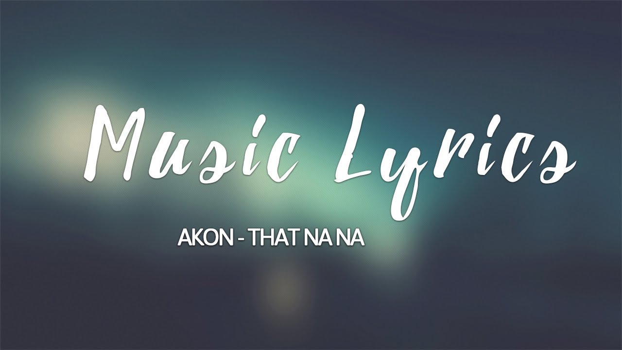 Akon - That Na Na LYRICS VIDEO