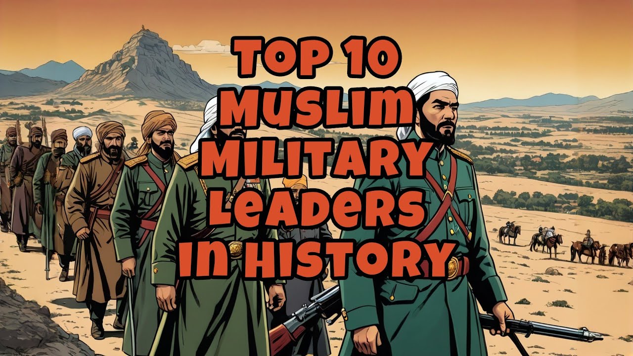 Top 10 Muslim Military Leaders in History- #IslamicLeaders #MilitaryHistory #StrategicGenius