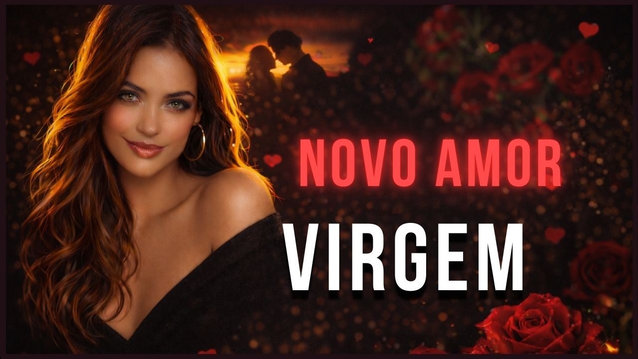 VIRGEM NOVO AMOR ❤️ CONFIE... UMA DECISÃO VAI CONFIRMAR TUDO!